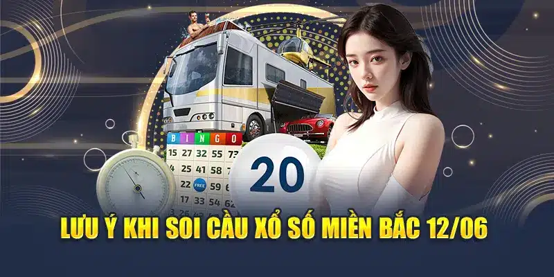 Lưu ý khi soi cầu xổ số miền Bắc 12/06