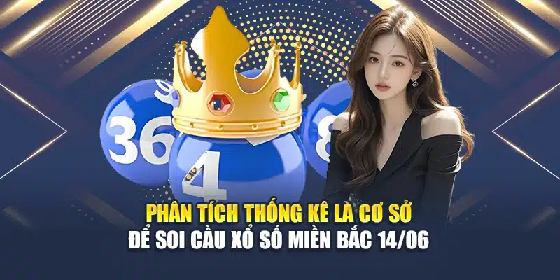 Phân tích thống kê là cơ sở để soi cầu xổ số miền Bắc 14/06