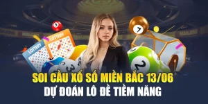 Soi Cầu Xổ Số Miền Bắc 13/06 - Dự đoán Lô Đề Tiềm Năng 