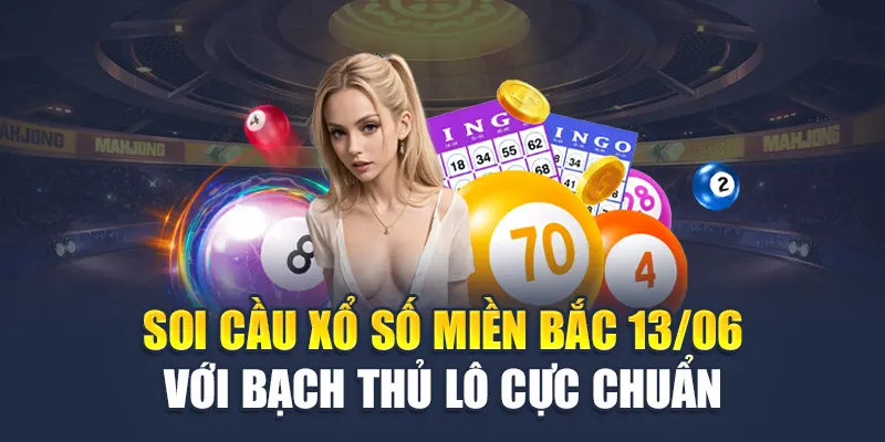 Soi cầu xổ số miền Bắc 13/06 với bạch thủ lô cực chuẩn