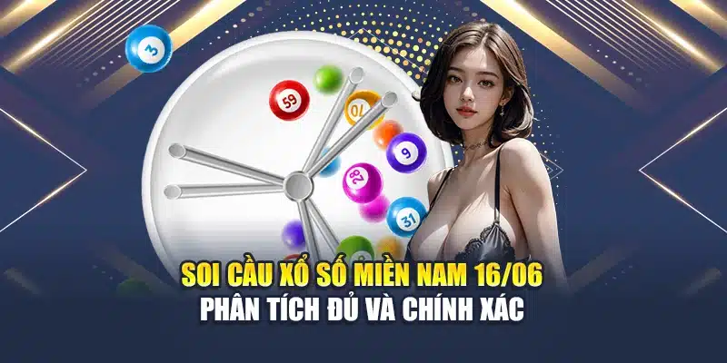 Soi Cầu Xổ Số Miền Nam 16/06 – Phân Tích Đủ Và Chính Xác
