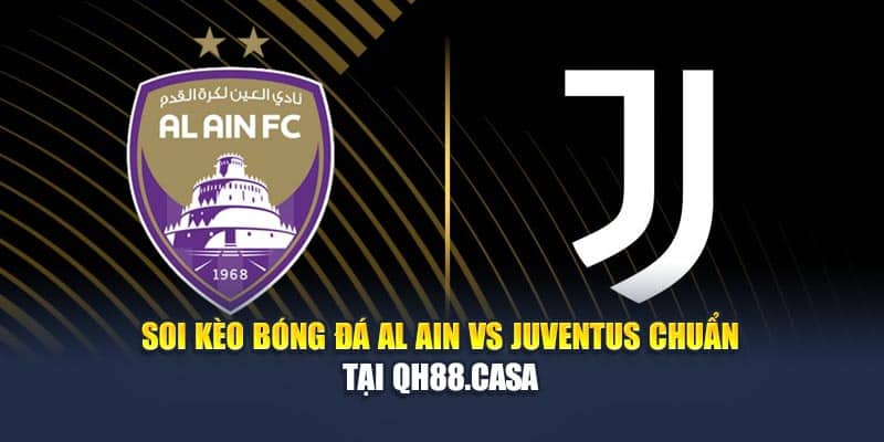 Soi Kèo Bóng Đá Al Ain Vs Juventus Chuẩn Tại qh88wpx.com