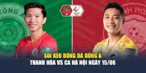 Soi Kèo Bóng Đá Đông Á Thanh Hóa Vs CA Hà Nội Ngày 15/06