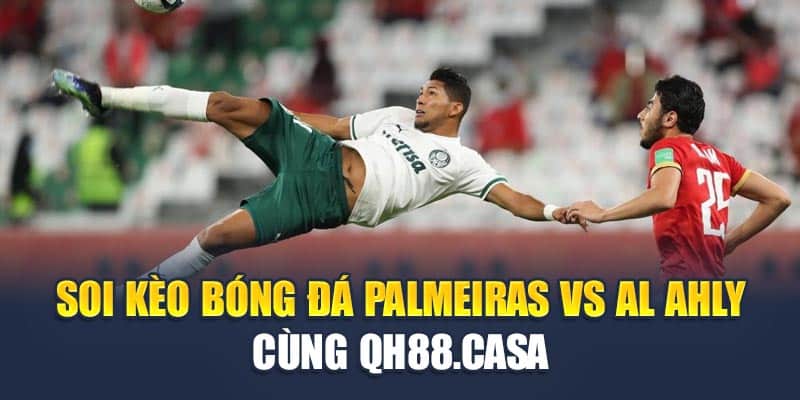 Soi Kèo Bóng Đá Palmeiras Vs Al Ahly Cùng qh88wpx.com