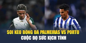 Soi Kèo Bóng Đá Palmeiras Vs Porto - Cuộc Đọ Sức Kịch Tính