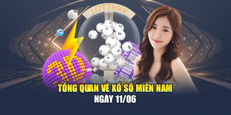 Tổng quan về xổ số miền Nam ngày 11/06